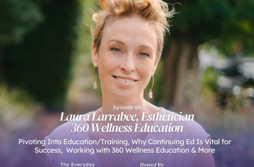 Laura Larrabee, 360 Wellness Education, esthetician. The Everyday Beauty Pro Pod